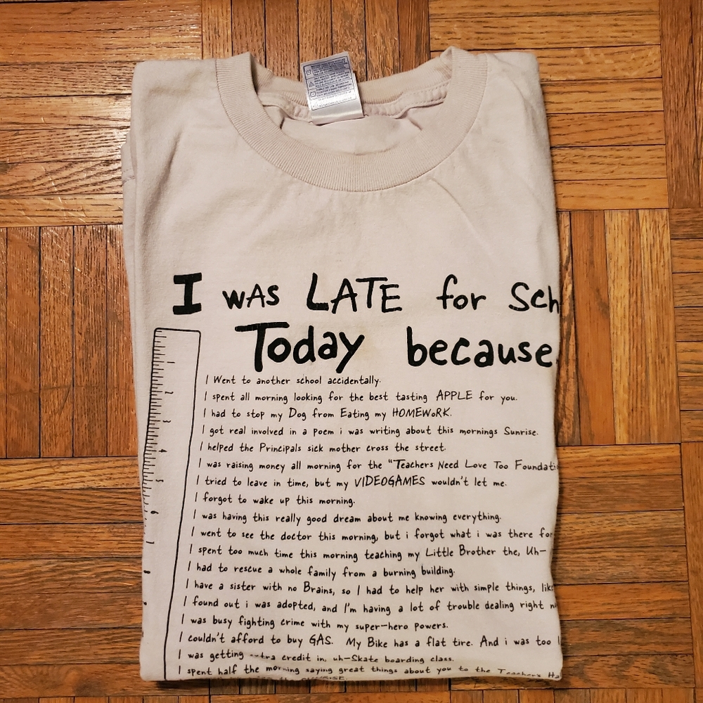 "I was late for school today because..." t-shirt
